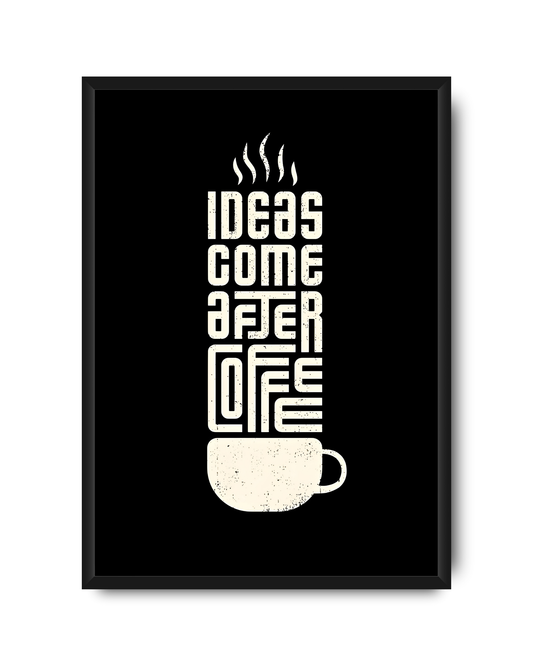 Ideas Come After Coffee